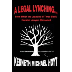 (영문도서) A Legal Lynching...: From Which the Legacies of Three Black Houston Lawyers Blossomed Paperback, Outskirts Press, English, 9781977244901
