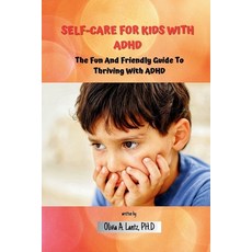(영문도서) Self-Care For Kids With ADHD: The Fun And Friendly Guide To Thriving With ADHD Paperback, Independently Published, English, 9798884731974