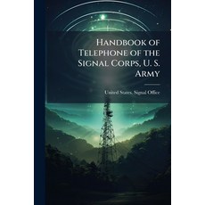 (영문도서)Handbook of Telephone of the Signal Corps U. S. Army Paperback, Hutson Street Press, English, 9781023842723