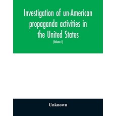Investigation of un-American propaganda activities in the United States. Hearings before a Special C... Paperback, Alpha Edition