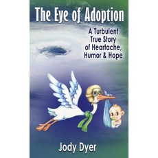 (영문도서) The Eye of Adoption: A Turbulent True Story of Heartache Humor & Hope Hardcover, Crippled Beagle Publishing, English, 9781970037043