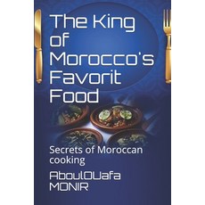The King of Morocco's Favorit Food: Secrets of Moroccan cooking Paperback, Independently Published, English, 9798580289427