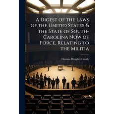 (영문도서)A Digest of the Laws of the United States & the State of South-Carolina Now of F... Paperback, Hutson Street Press, English, 9781023889681