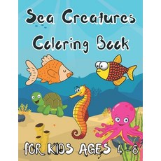 Sea Creatures Coloring Book for Kids Ages 4-8: Great Gift for Boys And Girls Paperback, Independently Published, English, 9798554232909