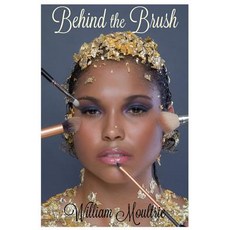 (영문도서) Behind The Brush Paperback, William A. Moultrie, English, 9781513631769