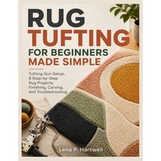 (영문도서)Rug Tufting for Beginners Made Simple: Tufting Gun Setup 8 Step-by-Step Rug Pro... Paperback, Independently Published, English, 9798181677746