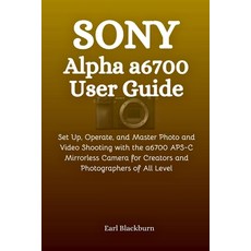 (英文圖書)Sony Alpha a6700 User Guide: Set Up Operate and Master Photo and Video Shootin... 平裝版, Independently Published, 英文