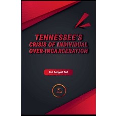 (영문도서)Tennessee's Crisis of Individual Over-Incarceration Paperback, Tut Mayal Tut, English, 9798232748807