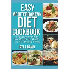 (영문도서) Easy Mediterranean Diet Cookbook: 75 Mediterranean Diet Plan Recipes For Weight Loss And Heal... Paperback, Createspace Independent Pub..., English, 9781723075926