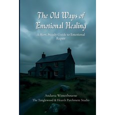 (영문도서)The Old Ways of Emotional Healing: A Slow Steady Guide to Emotional Repair Paperback, Independently Published, English, 9798276992167