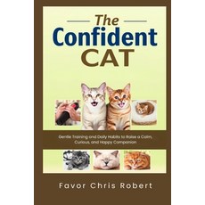 (영문도서)The Confident Cat: Gentle Training and Daily Habits to Raise a Calm Curious an... Paperback, Independently Published, English, 9798276881096