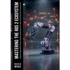 (영문도서)Mastering the ROS 2 Ecosystem: Engineer high-performance robotics applications f... Paperback, Independently Published, English, 9798244960150