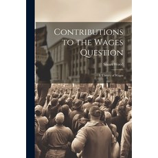 (영문도서) Contributions to the Wages Question: I. Theory of Wages Paperback, Legare Street Press, English, 9781022842953