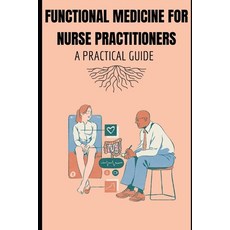 (영문도서) Functional Medicine for Nurse Practitioners: A Practical Guide Paperback, Independently Published, English, 9798346969860