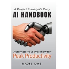 (영문도서)A Project Manager's Daily AI Handbook: Automate Your Workflow for Peak Productivity Paperback, Notion Press, English, 9798900231655