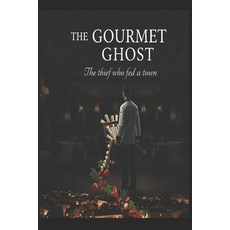 (영문도서)The Ghost Gourmet/ The Thief Who Fed a Town Paperback, Independently Published, English, 9798242511453