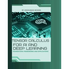 (영문도서)Tensor calculus for ai and deep learning: Foundations frameworks and applications Paperback, Independently Published, English, 9798262628698
