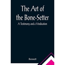 (영문도서) The Art of the Bone-Setter: A Testimony and a Vindication Paperback, Alpha Edition, English, 9789355891129