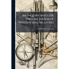 (영문도서)An Inquiry Into the English System of Weights and Measures Paperback, Hutson Street Press, 9781023813112