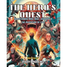 (영문도서) The Hero's Quest: Transforming Mind Body and Soul in the Adventure of Life Paperback, Independently Published, English, 9798879550023