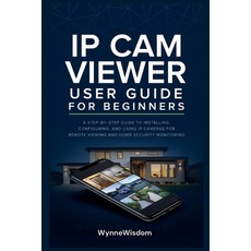 (영문도서)IP Cam Viewer User Guide for Beginners: A step-by-step guide to installing conf... Paperback, Independently Published, English, 9798184270548
