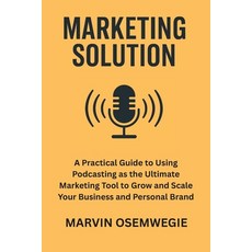 (영문도서)Marketing Solution: A practical guide to using podcasting as the ultimate market... Paperback, Independently Published, English, 9798292236863