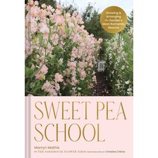 (영문도서) Sweet Pea School: Growing & Arranging the Garden's Most Romantic Blooms Hardcover, Chronicle Books, English, 9781797228426