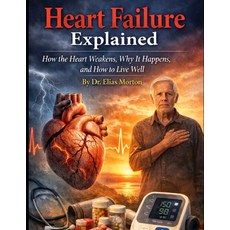 (英文圖書)Heart Failure Explained: How the Heart Weakens Why It Happens and How to Live... 平裝版, Independently Published, 英文