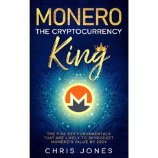 Monero: The Cryptocurrency King: The five key fundamentals that are likely to skyrocket Monero's val... Paperback, Independently Published, English, 9798557803977