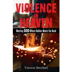 (영문도서) Violence in Heaven: Meeting God Where Rubber Meets the Road Paperback, Citiofbooks, Inc., English, 9798893912845