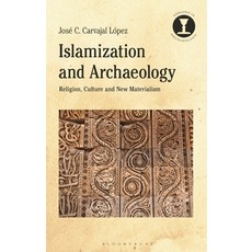 (영문도서) Islamization and Archaeology: Religion Culture and New Materialism Paperback, Bloomsbury Academic, English, 9781350231597
