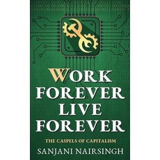 (영문도서)Work Forever Live Forever: The Caspels of Capitalism Paperback, Nairsingh LLC, English, 9798235768321