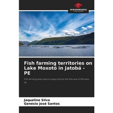 (영문도서)Fish farming territories on Lake Moxotó in Jatobá - PE Paperback, Our Knowledge Publishing, English, 9786209134852