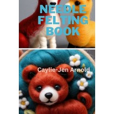 (영문도서) Needle Felting Book Paperback, Independently Published, English, 9798325007484