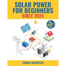 (영문도서) Solar Power for Beginners Bible 2024: 10 Books in 1 Your Comprehensive Guide to Mastering Sol... Paperback, Independently Published, English, 9798868020247