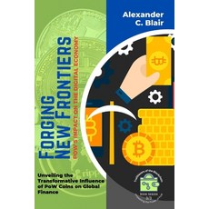 (영문도서) Forging New Frontiers: Unveiling the Transformative Influence of PoW Coins on Global Finance Paperback, PN Books, English, 9789620830204