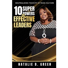 (영문도서) 10 Superpowers of Effective Leaders: Neutralizing Toxicity in Team Culture Paperback, Natalie B. Green, English, 9780960029938