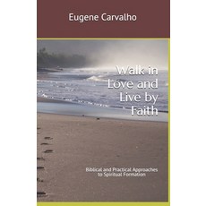 (영문도서) Walk in Love and Live by Faith: Biblical and Practical Approaches to Spiritual Formation Paperback, Independently Published, English, 9781798984314