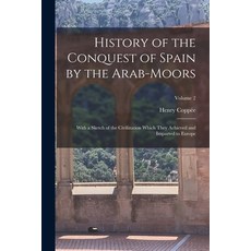 (영문도서) History of the Conquest of Spain by the Arab-Moors: With a Sketch of the Civilization Which T... Paperback, Legare Street Press, English, 9781015602908