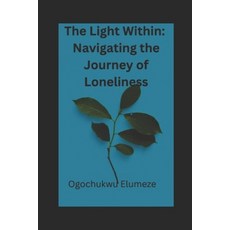 (영문도서) The Light Within: Navigating the Journey of Loneliness Paperback, Independently Published, English, 9798301140648
