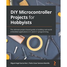 (영문도서) DIY Microcontroller Projects for Hobbyists: The ultimate project-based guide to building real... Paperback, Packt Publishing, English, 9781800564138