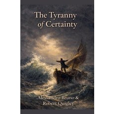 (영문도서)The Tyranny of Certainty Paperback, Robert Quigley for Presiden..., English, 9798233856464