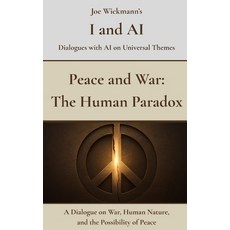 (영문도서)Peace and War: The Human Paradox: A Dialogue on War Human Nature and the Possi... Paperback, Independently Published, English, 9798262482177