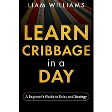 Learn Cribbage in a Day: A Beginner's Guide to Rules and Strategy (Card Games in a Day) [paperback, Learn Cribbage in a Day: A Beg