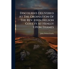 (영문도서)Discourses Delivered At The Ordination Of The Rev. John Nelson Goulty At Henley... Paperback, Nabu Press, English, 9781179593944