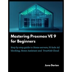 (영문도서)Mastering Proxmox VE 9 for Beginners: Step by step guide to Home Servers Pi-hol... Paperback, Independently Published, English, 9798266416376