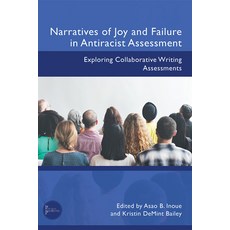 (영문도서) Narratives of Joy and Failure in Antiracist Assessment: Exploring Collaborative... Paperback, Wac Clearinghouse, English, 9781646426218