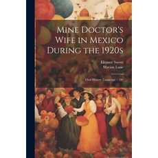 (영문도서) Mine Doctor's Wife in Mexico During the 1920s: Oral History Transcript / 199 Paperback, Legare Street Press, English, 9781021950826