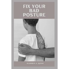 (영문도서) Fix Your Bad Posture: The Essential Ways To Improve Your Posture Paperback, Independently Published