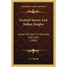 (영문도서) Scottish Moors And Indian Jungles: Scenes Of Sport In The Lews And India (1889) Paperback, Kessinger Publishing, English, 9781165800926